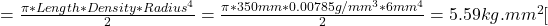 =\frac{\pi*Length*Density*Radius^4}{2}=\frac{\pi*350mm*0.00785g/mm^3*6mm^4}{2}=5.59kg.mm^2[