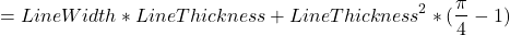 \[=LineWidth * LineThickness + LineThickness^{2} * (\frac{\pi}{4}-1)\]