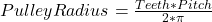 PulleyRadius=\frac{Teeth*Pitch}{2*\pi}