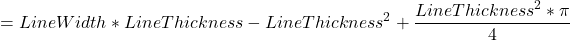 \[= LineWidth * LineThickness - LineThickness^{2} + \frac{LineThickness^{2} * \pi}{4}\]