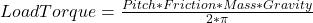 LoadTorque=\frac{Pitch*Friction*Mass*Gravity}{2*\pi}