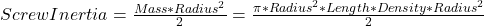 ScrewInertia=\frac{Mass*Radius^2}{2}=\frac{\pi*Radius^2*Length*Density*Radius^2}{2}
